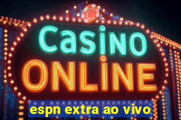 espn extra ao vivo